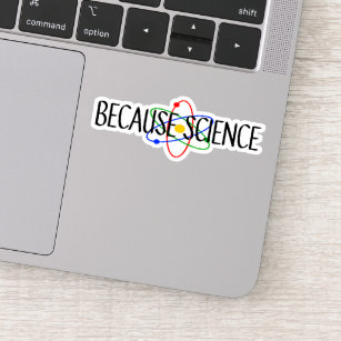 Because Science Sticker
