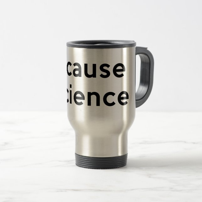 Because Science Travel Mug (Front Right)