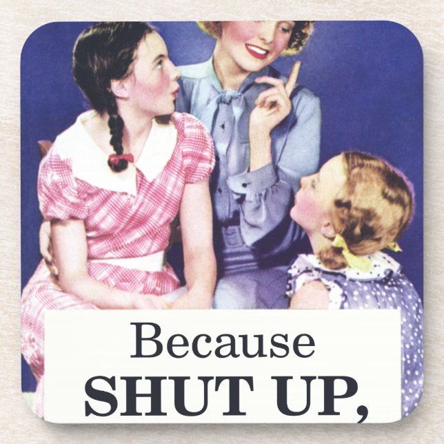 Because Shut up thats why Coaster (Front)