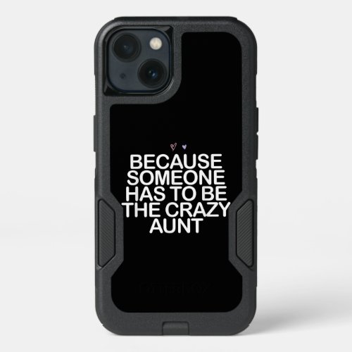Because Someone Has To Be Crazy Aunt Gift For Aunt iPhone 13 Case