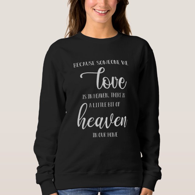 Because Someone We Love Is In Heaven  Saying 1 Sweatshirt (Front)