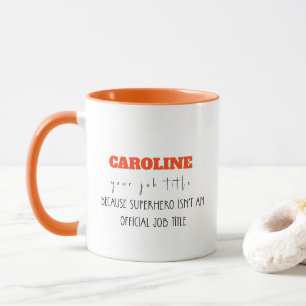 BECAUSE SUPERHERO ISN’T AN OFFICIAL JOB TITLE MUG