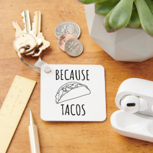 Because Tacos   Keychain