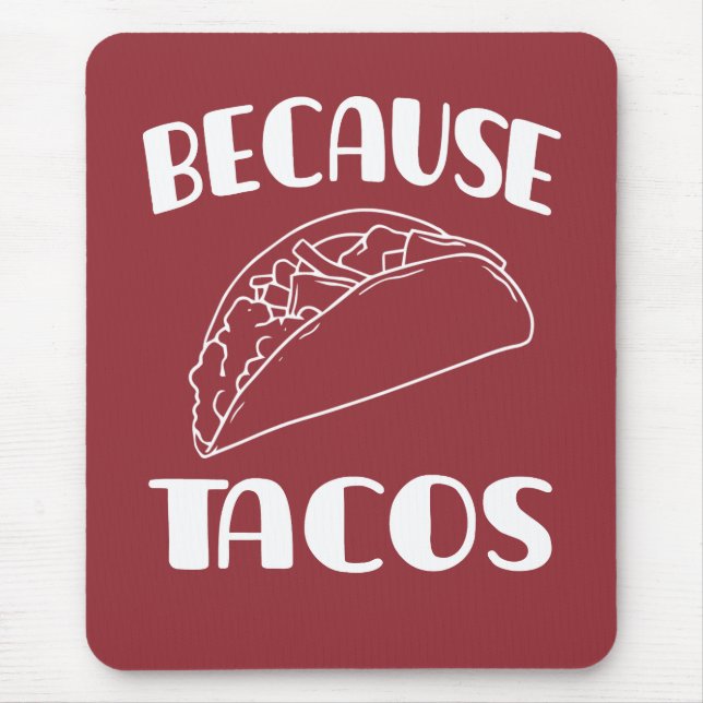 Because Tacos       Mouse Pad (Front)