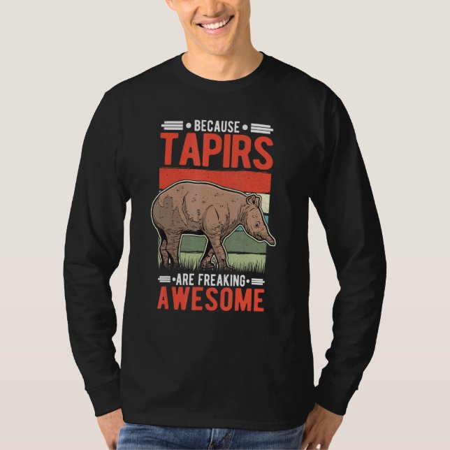 Because Tapirs Are Freaking Awesome Tapir T-Shirt (Front)