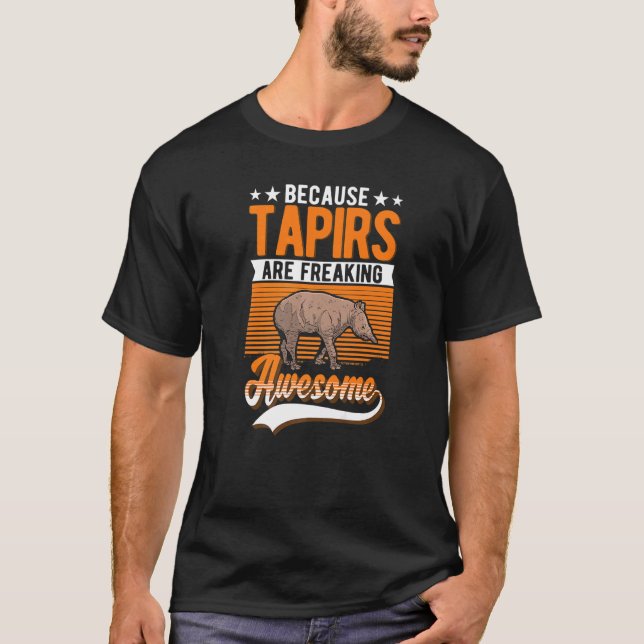 Because Tapirs Are Freaking Awesome Tapir   T-Shirt (Front)