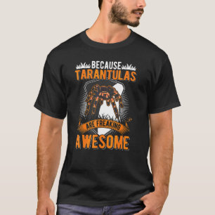 Because Tarantulas Are Freaking Awesome Tarantula  T-Shirt