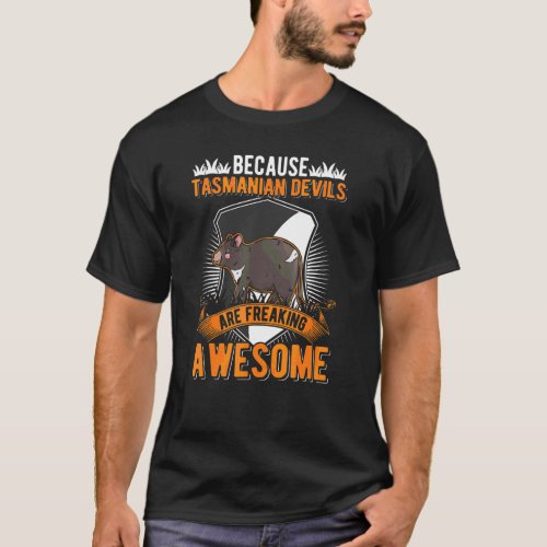 Because Tasmanian Devils Are Freaking Awesome T_Shirt