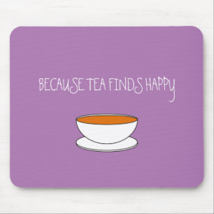 Because tea finds happy slogan, Japanese style cup Mouse Pad