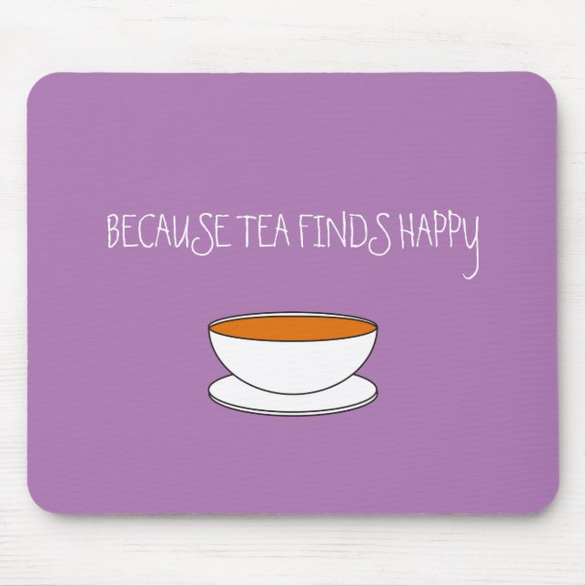 Because tea finds happy slogan, Japanese style cup Mouse Pad (Front)