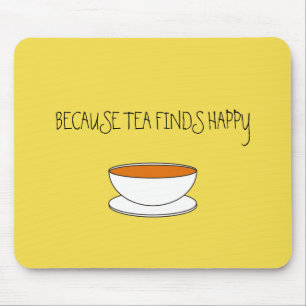 Because tea finds happy slogan, Japanese style cup Mouse Pad