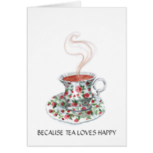 Because tea loves happy slogan, vintage cup roses cards