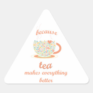 Because Tea Makes Everything Better Triangle Sticker