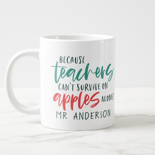 Because teachers cant survive on apples alone giant coffee mug