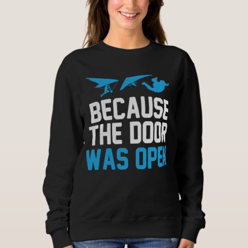 Because The Door Was Open Parachute Skydiver Skydi Sweatshirt