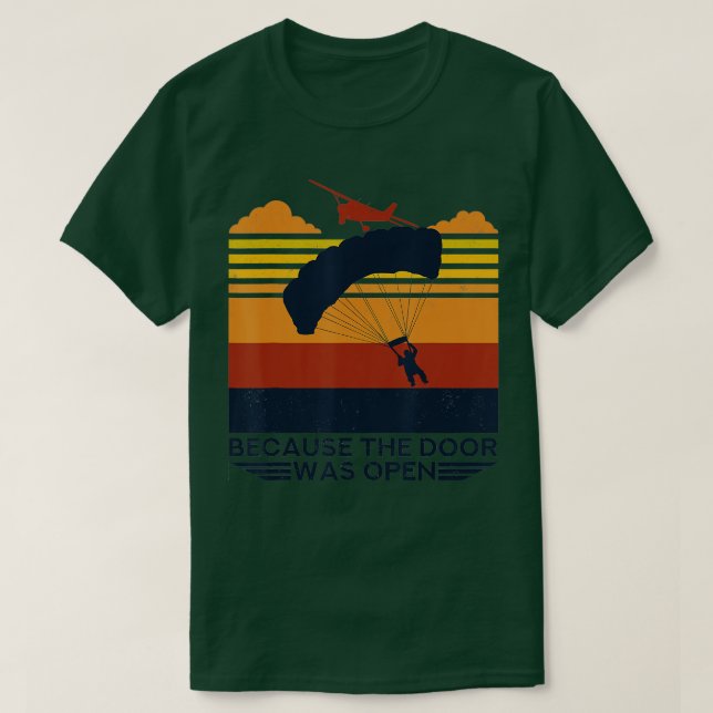 Because The Door Was Open Parachuting Skydiving  T-Shirt (Design Front)