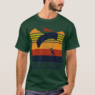Because The Door Was Open Parachuting Skydiving T-Shirt
