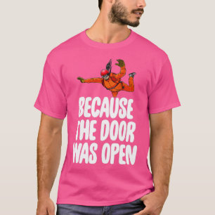 Because The Door Was Open Skydive 7 T-Shirt