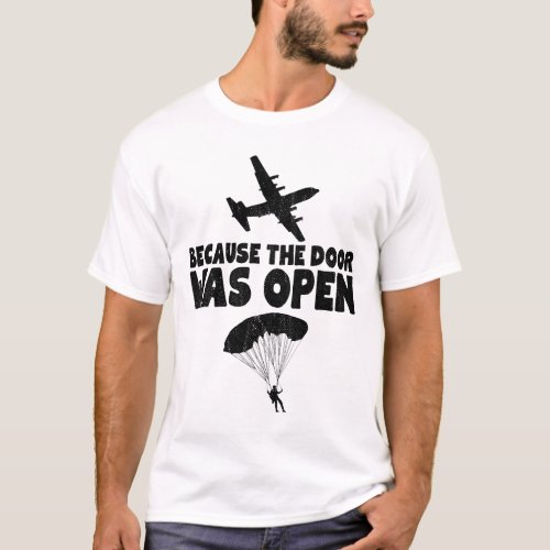 Because The Door Was Open Skydive Parachuting Gift T_Shirt
