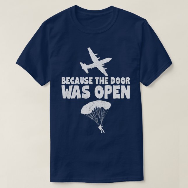 Because The Door Was Open Skydive Parachuting  T-Shirt (Design Front)