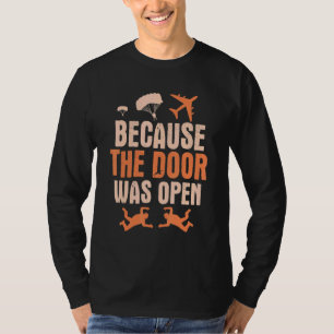 Because The Door Was Open Skydive Parachuting T-Shirt