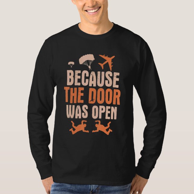 Because The Door Was Open Skydive Parachuting T-Shirt (Front)