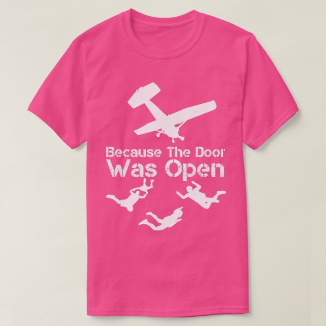 Because The Door was Open Skydiver Skydive Parachu T-Shirt (Design Front)