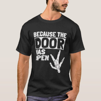 Because The Door Was Open Skydiving Pun Parachutis T-Shirt
