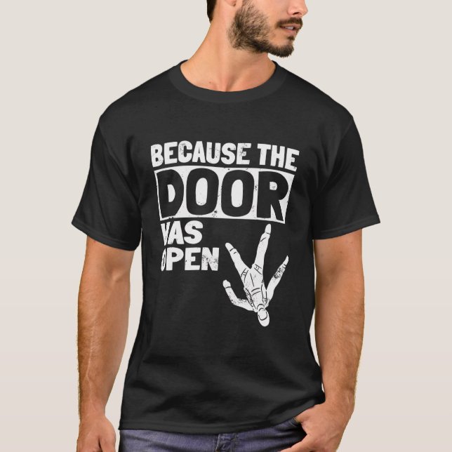 Because The Door Was Open Skydiving Pun Parachutis T-Shirt (Front)