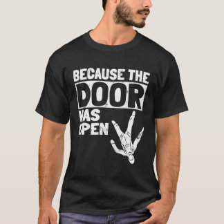Because The Door Was Open Skydiving Pun Parachutis T-Shirt