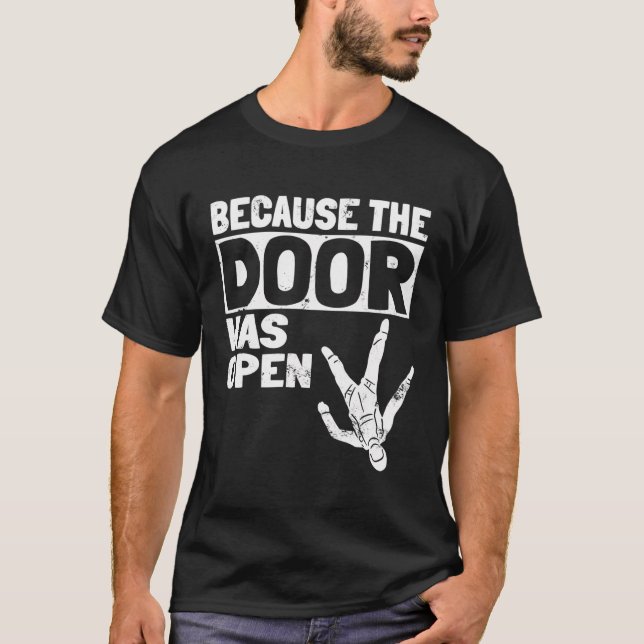 Because The Door Was Open Skydiving Pun Parachutis T-Shirt (Front)