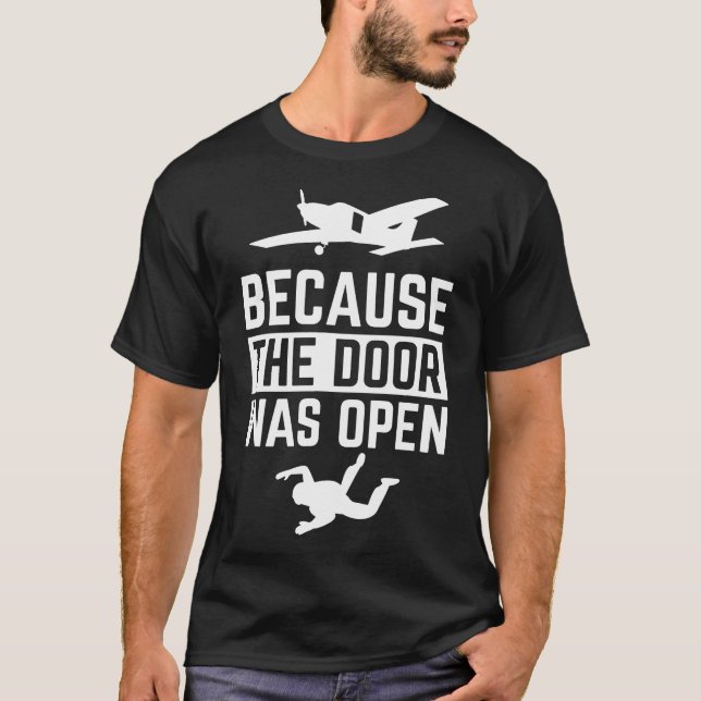 Because The Door Was Open Skydiving T-Shirt (Front)