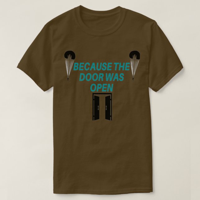 BECAUSE THE DOOR WAS OPEN T-Shirt (Design Front)