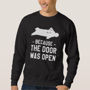 Because The Door Was Open Wingsuit Skydiving Sweatshirt