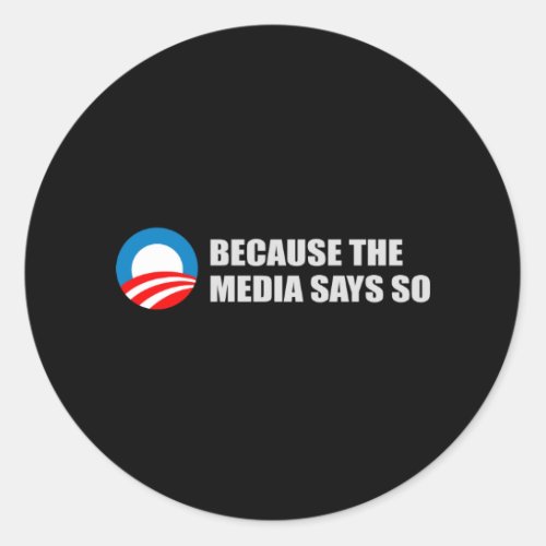 BECAUSE THE MEDIA SAYS SO T_shirt Classic Round Sticker