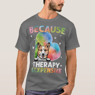 Because Therapy Is Epensive Corgi Gift  T-Shirt