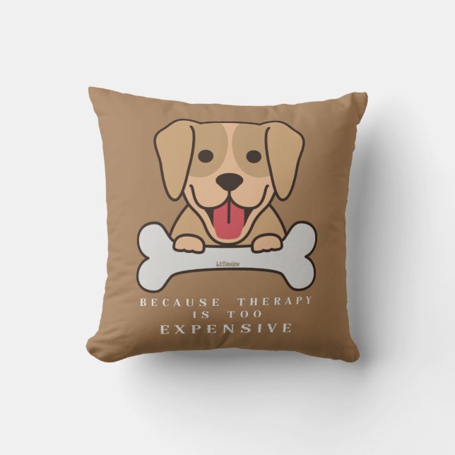 BECAUSE THERAPY IS TOO EXPENSIVE funny dog         Throw Pillow (Front)