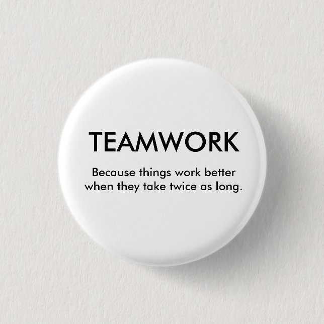 Because things work better when th... - Customized Pinback Button (Front)