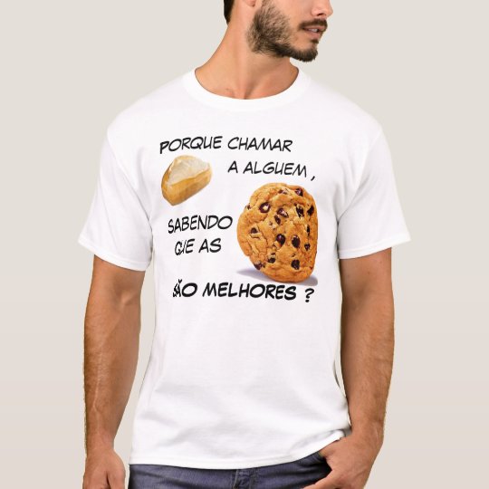 Because to call bread, if the cookies are better? T-Shirt