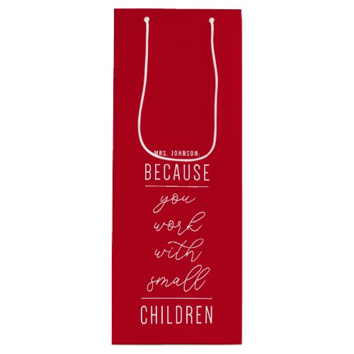 Because You Work With Small Children Wine Gift Bag