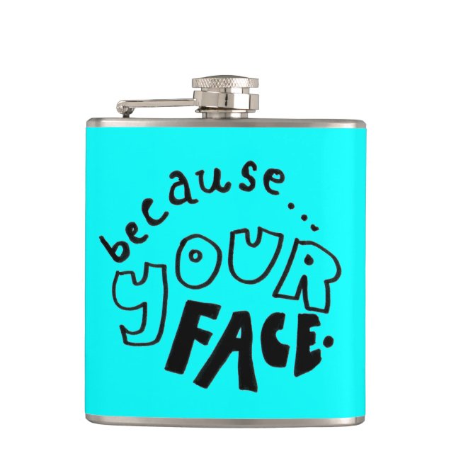 Because Your Face Flask (Front)