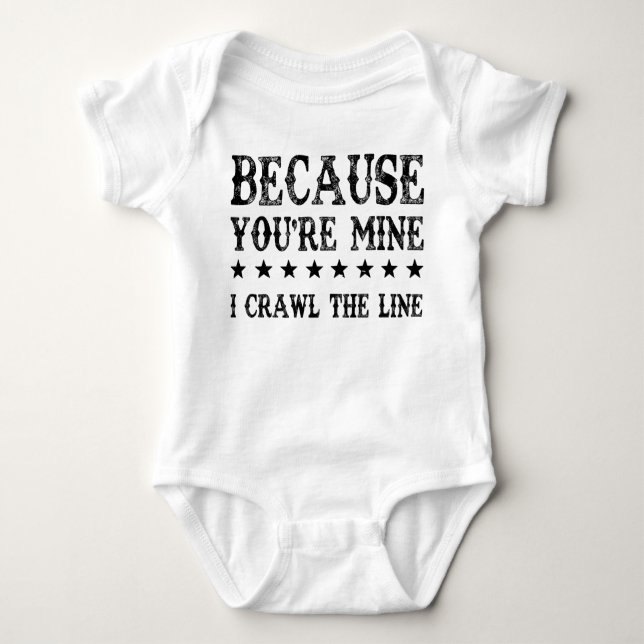 Because You're Mine I Crawl The Line Funny Baby Bodysuit (Front)