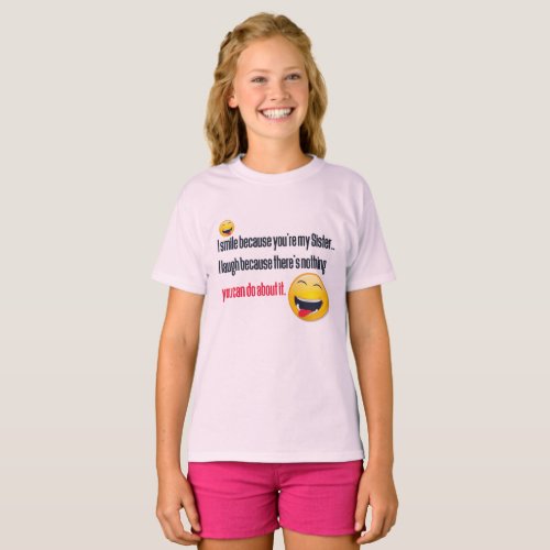 Because Youre Sister Emoji Laugh Funny T_Shirt