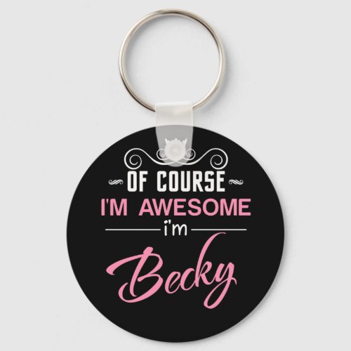 Becky Of Course Im Awesome Im Becky name Keychain