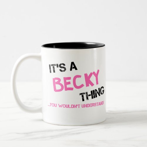 Becky thing you wouldnt understand Two_Tone coffee mug