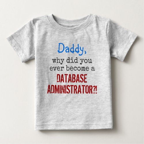  become a DATABASE ADMINISTRATOR Baby T_Shirt
