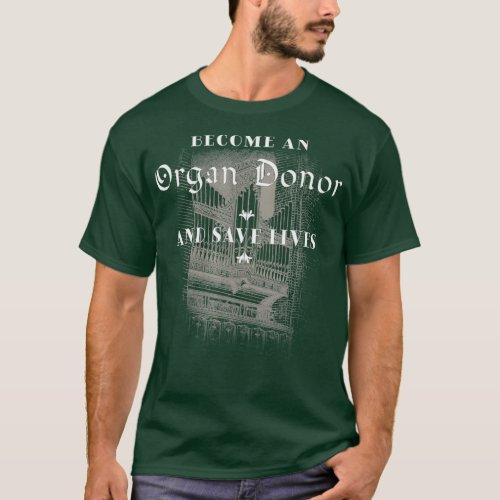 Become an Organ Donor and Save Lives  Pipe Organ T_Shirt