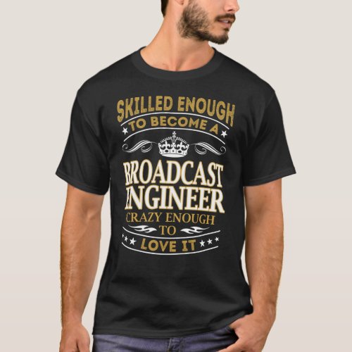 Become Broadcast Engineer Crazy Enough T_Shirt