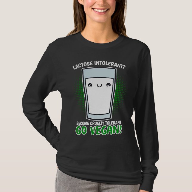 Become Cruelty Intolerant Go Vegan! Lactose intole T-Shirt (Front)