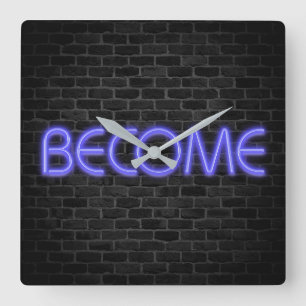 BECOME text in neon lights on brick Square Wall Square Wall Clock